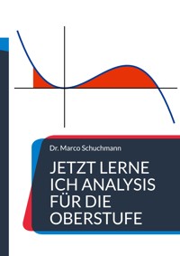Jetzt lerne ich Analysis für die Oberstufe - Marco Schuchmann - E-Book