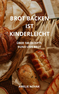 BROT BACKEN IST KINDERLEICHT - Amelie Novak - E-Book