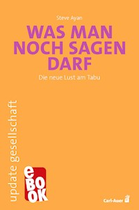 Was man noch sagen darf - Steve Ayan - E-Book