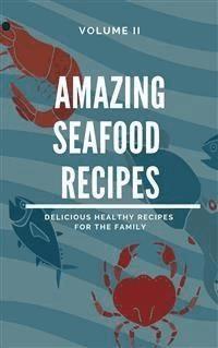 Amazing Seafood Recipes - Volume II - Dennis Adams - E-Book