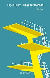 Ein guter Mensch - Jürgen Bauer - E-Book