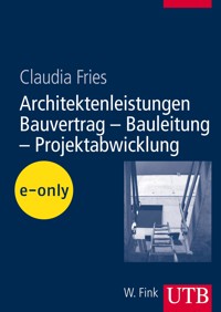 Architektenleistungen - Bauvertrag - Bauleitung - Projektabwicklung - Claudia Fries - E-Book