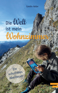Die Welt ist mein Wohnzimmer - Carolin Keller - E-Book