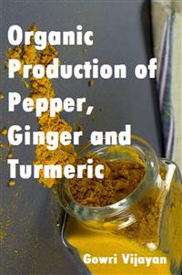Organic Production of Pepper, Ginger and Turmeric - Gowri Vijayan - E-Book