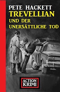 Trevellian und der unersättliche Tod: Action Krimi - Pete Hackett - E-Book