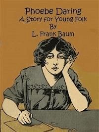Phoebe Daring: A Story for Young Folk - L. Frank Baum - E-Book