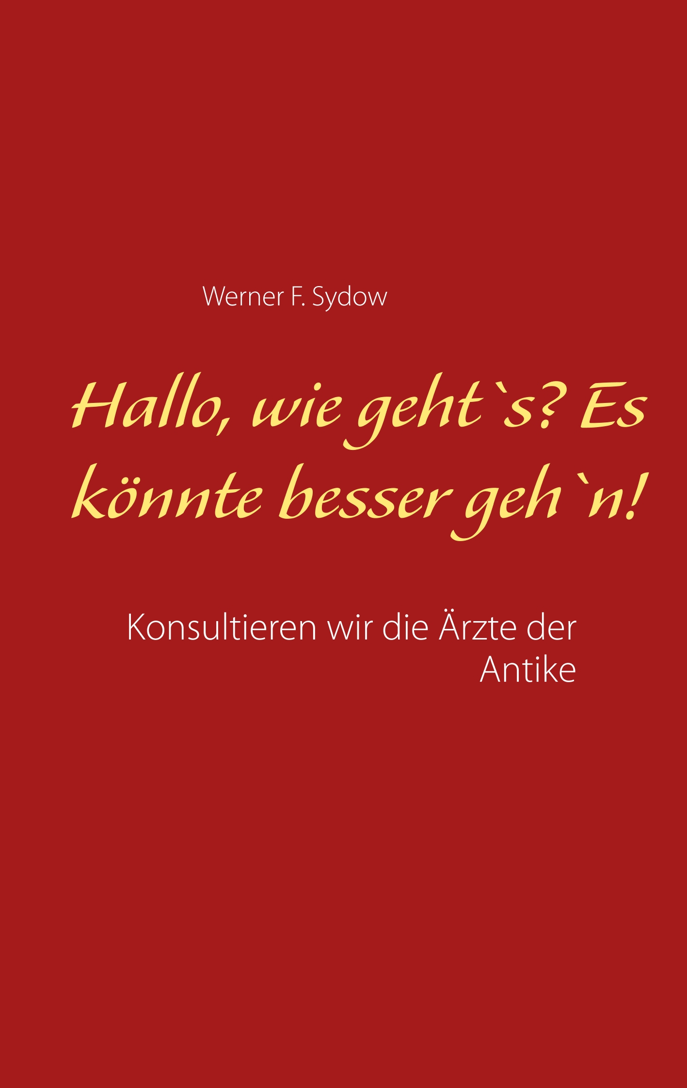 Hallo, wie geht`s? Es könnte besser geh`n! - Werner F. Sydow - E-Book