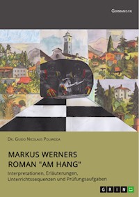 Markus Werners Roman "Am Hang". Interpretationen, Erläuterungen, Unterrichtssequenzen und Prüfungsaufgaben - Guido Nicolaus Poliwoda - E-Book