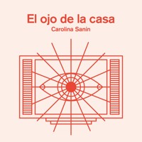 El ojo de la casa - Carolina Sanín - Hörbuch