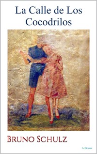 LA CALLE DE LOS COCODRILOS - Bruno Schulz - Bruno Schulz - E-Book