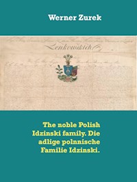 The noble Polish Idzinski family. Die adlige polnnische Familie Idzinski. - Werner Zurek - E-Book