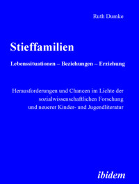 Stieffamilien. Lebenssituationen – Beziehungen – Erziehung - Ruth Dumke - E-Book