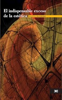 El indispensable exceso de la estética - Katya Mandoki - E-Book