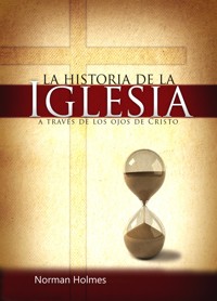 La historia de la Iglesia a través de los ojos de Cristo - Rev. Norman Holmes - E-Book