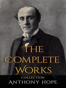 Anthony Hope: The Complete Works - Anthony Hope - E-Book