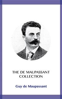 The de Maupassant Collection - Guy de Maupassant - E-Book