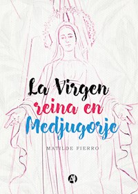 La Virgen reina en Medjugorje - Matilde Fierro - E-Book