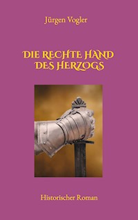 Die rechte Hand des Herzogs - Jürgen Vogler - E-Book