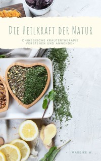 Die Heilkraft der Kräuter - Mareike W. - E-Book