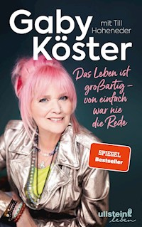 Das Leben ist großartig – von einfach war nie die Rede - Gaby Köster - E-Book