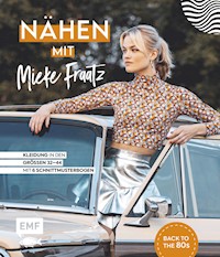 Nähen mit Mieke Fraatz – Back to the 80s - Mieke Fraatz - E-Book