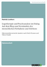 Logotherapie und Psychoanalyse im Dialog. Auf dem Weg zum Verständnis des menschlichen Verhaltens und Erlebens - Patrick Lenherr - E-Book