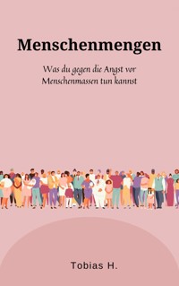 Menschenmengen - was du gegen die Angst vor Menschenmassen tun kannst - Tobias Hopfmüller - E-Book