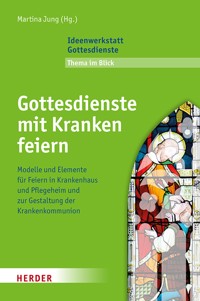 Gottesdienste mit Kranken feiern - Martina Jung - E-Book