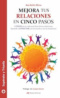 Mejora tus relaciones personales en 5 pasos - Ana Belén Mena - E-Book