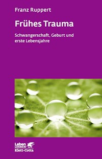 Frühes Trauma (Leben Lernen, Bd. 270) - Franz Ruppert - E-Book