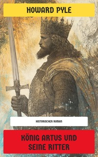 König Artus und seine Ritter - HOWARD PYLE - E-Book