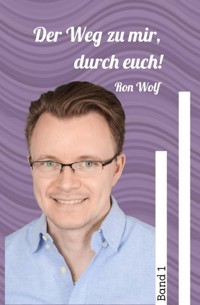 Der Weg zu mir, durch euch! - Ron Wolf - E-Book