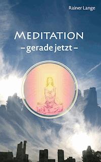 Meditation - gerade jetzt - Rainer Lange - E-Book