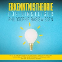 Erkenntnistheorie für Einsteiger - Philosophie Basiswissen: Wie Sie die erkenntnistheoretischen Grundlagen leicht verstehen, alte Glaubenssätze und Vorurteile identifizieren und sich nachhaltig von ihnen befreien - Katharina Petzold - Hörbuch