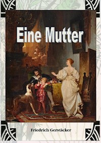Eine Mutter - Friedrich Gerstäcker - E-Book
