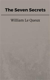 The Seven Secrets - William Le Queux - E-Book