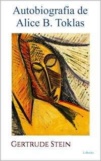 AUTOBIOGRAFIA DE ALICE B. TOKLAS - Gertrude Stein - Gertrude Stein - E-Book