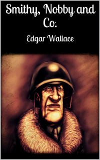 Smithy, Nobby and Co. - Edgar Wallace - E-Book