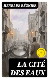 La cité des eaux - Henri de Régnier - E-Book
