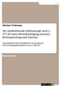 Die strafbefreiende Selbstanzeige nach § 371 AO unter Berücksichtigung neuester Rechtsprechung und Literatur - Gholam Turkmany - E-Book