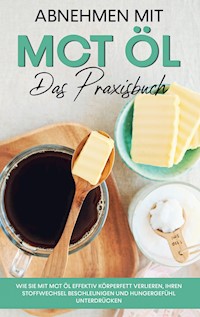 Abnehmen mit MCT Öl - Das Praxisbuch - Laura Schönfeld - E-Book