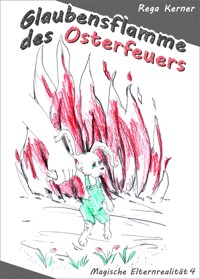 Glaubensflamme des Osterfeuers - Rega Kerner - E-Book