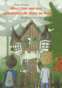 Mika, Finn und das geheimnisvolle Haus im Wald - Tobias Geibies - E-Book
