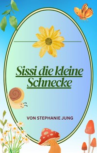 Sissi die kleine Schnecke - Stephanie Jung - E-Book