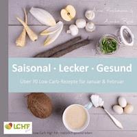 LCHF pur: Saisonal. Lecker. Gesund - über 70 Low Carb-Rezepte für Januar & Februar - Annika Rask - E-Book