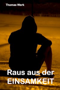 Raus aus der Einsamkeit - Thomas Werk - E-Book