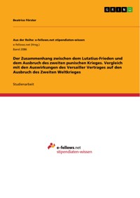 Der Zusammenhang zwischen dem Lutatius-Frieden und dem Ausbruch des zweiten punischen Krieges. Vergleich mit den Auswirkungen des Versailler Vertrages auf den Ausbruch des Zweiten Weltkrieges - Beatrice Förster - E-Book