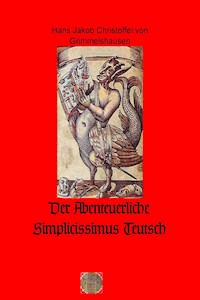 Der Abenteuerliche Simplicissimus Teutsch - Hans Jakob Christoffel von Grimmelshausen - E-Book