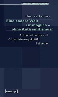 Eine andere Welt ist möglich – ohne Antisemitismus? - Holger Knothe - kostenlos E-Book