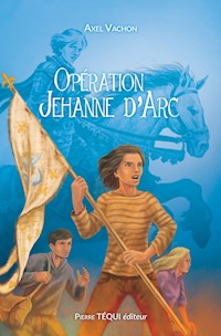 Opération Jehanne d'Arc - Axel Vachon - E-Book
